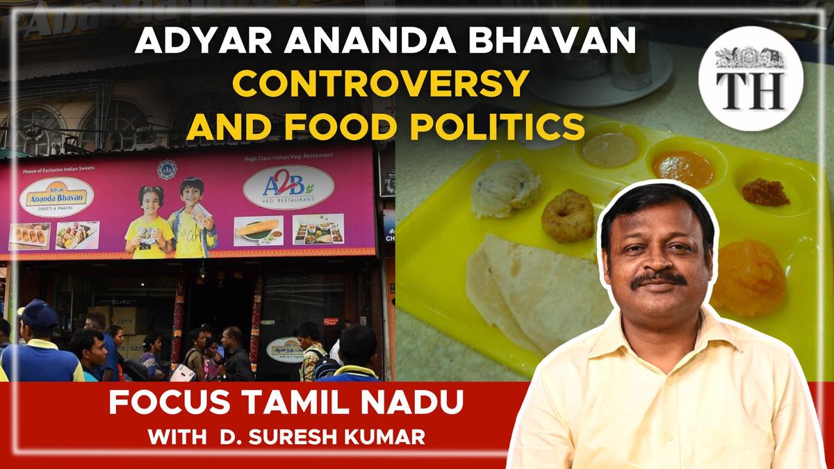 Watch Focus Tamil Nadu — Adyar Ananda Bhavan controversy and food politics The Hindu